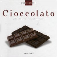 Cioccolato. Antipasti, primi, secondi, dessert