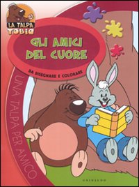 Gli amici del cuore. Da disegnare e colorare. La talpa Tobia