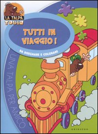 Tutti in viaggio. Da disegnare e colorare. La talpa Tobia