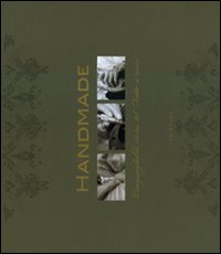 Handmade. L'ineguagliabile classe del «Fatto a mano». Ediz. italiana, inglese e francese