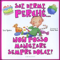 Sai dirmi perché... non posso mangiare sempre dolci?