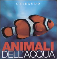 Animali dell'acqua. Osservo e imparo