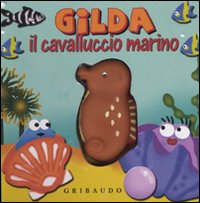 Gilda il cavalluccio marino. Libro sonoro