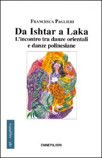 Da Ishtar a Laka. L'incontro tra danze orientali e danze polinesiane