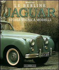 Le berline Jaguar. Storia, tecnica, modelli