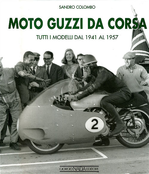 Moto Guzzi da corsa. Tutti i modelli dal 1941 al 1957