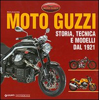 Moto Guzzi. Storia, tecnica e modelli dal 1921