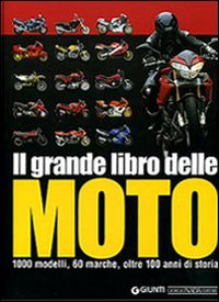 Il grande libro delle moto. 1000 modelli, 60 marche, oltre 100 anni di storia