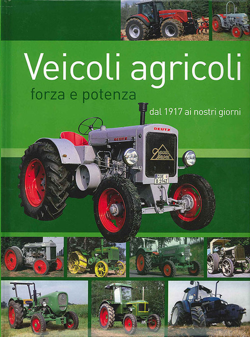 Veicoli agricoli. Forza e potenza dal 1917 ai nostri giorni