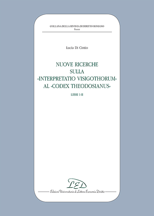 Nuove ricerche sulla «Interpretatio Visigothorum» al «Codex Theodosianus». Libri I-II