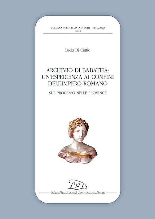 Archivio di Babatha. Un’esperienza ai confini dell’Impero romano. Atti e contratti (II secolo d.C.)