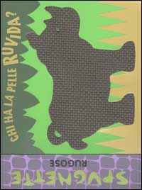 Spugnette rugose. Chi ha la pelle ruvida?