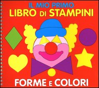 Il mio primo libro di stampini. Forme e colori