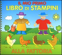 Il mio primo libro di stampini. Alla fattoria