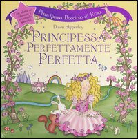 Principessa perfettamente perfetta. Principessa bocciolo di rosa. Libro pop-up