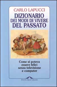 Dizionario dei modi di vivere del passato. Come si poteva essere felici senza televisione e computer