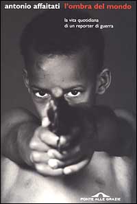 L'ombra del mondo. La vita quotidiana di un reporter di guerra