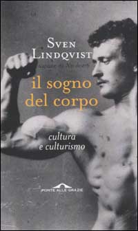 Il sogno del corpo. Cultura e culturismo