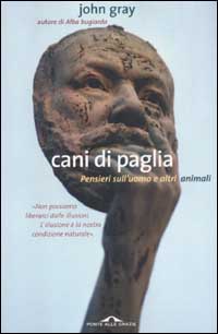 Cani di paglia. Pensieri sull'uomo e altri animali