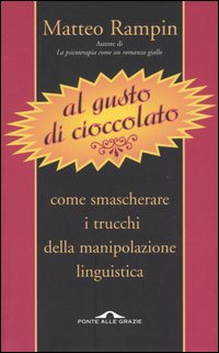 Al gusto di cioccolato. Come smascherare i trucchi della manipolazione linguistica