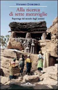 Alla ricerca di sette meraviglie. Reportage dal mondo degli uomini