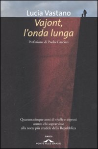 Vajont, l'onda lunga. Quarantacinque anni di truffe e soprusi contro chi sopravvisse alla notte più crudele della Repubblica