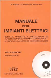 Manuale degli impianti elettrici. Guida al progetto, all'installazione ed al collaudo degli impianti elettrici in B.T.