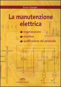 La manutenzione elettrica. Organizzazione, sicurezza e qualificazione del personale