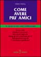 Come avere più amici. Il segreto per farti apprezzare