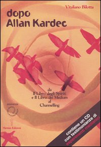 Dopo Allan Kardec. Da «Il libro degli Spiriti» e «Il libro dei Medium» al Channeling