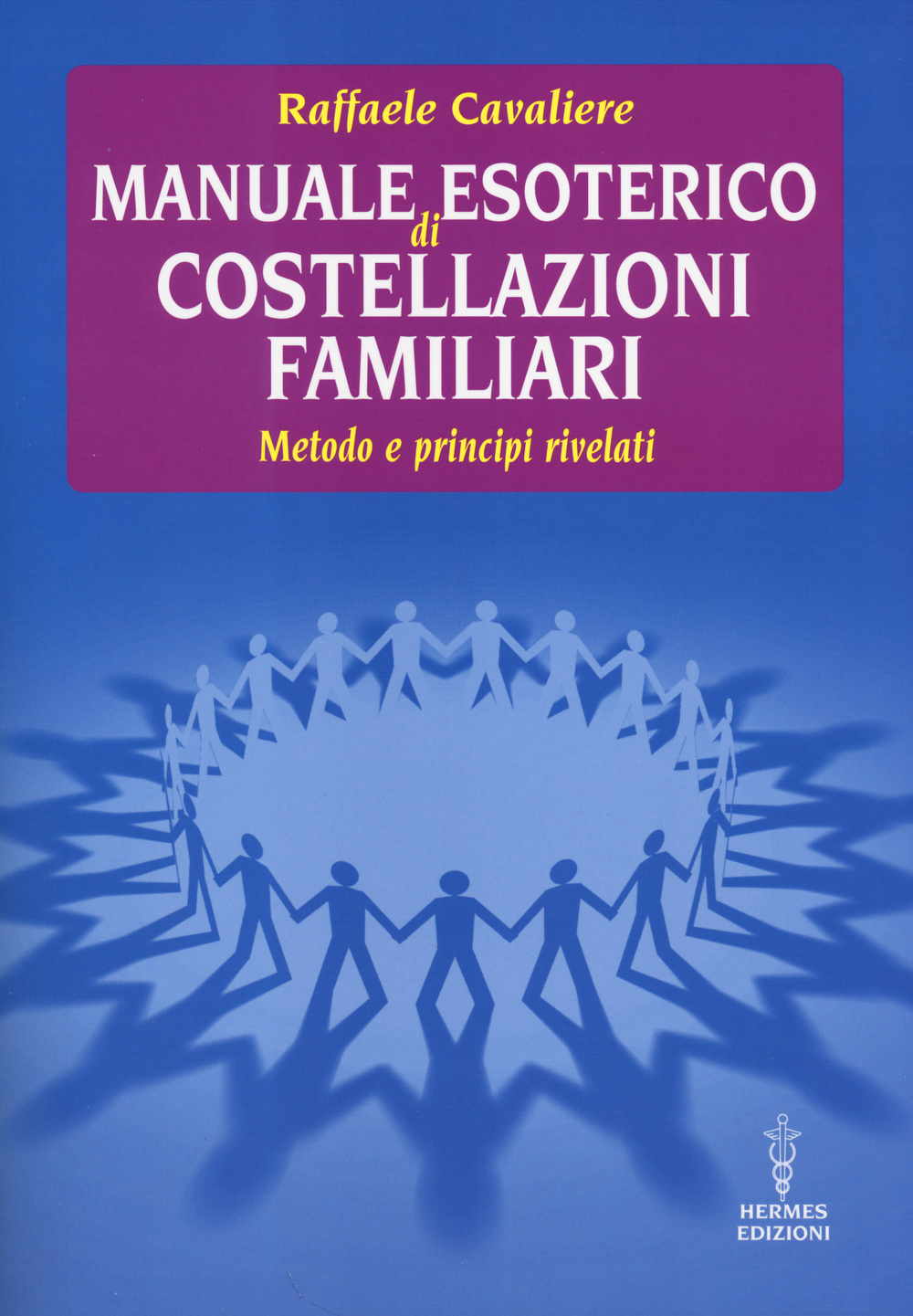 Manuale esoterico di costellazioni familiari. Metodo e principi rivelati