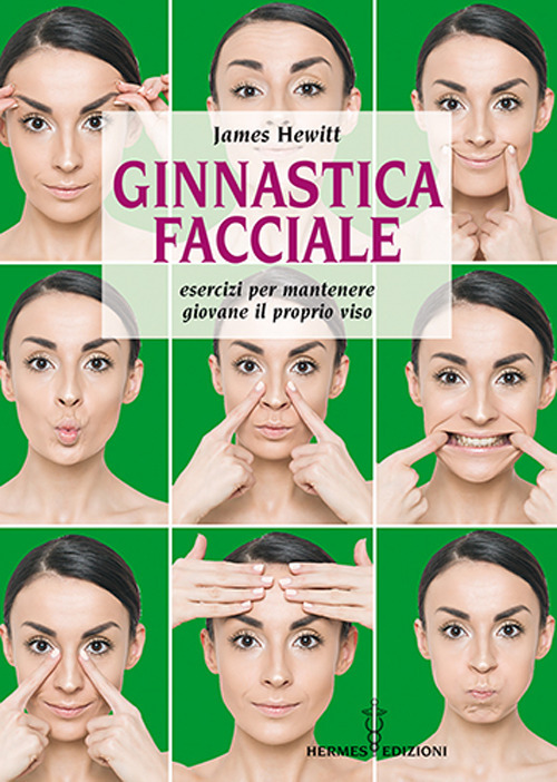 Ginnastica facciale. Esercizi per mantenere giovane il proprio viso