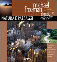 Conoscere la fotografia digitale. Paesaggi e natura