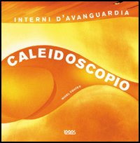 Caleidoscopio. Interni d'avanguardia