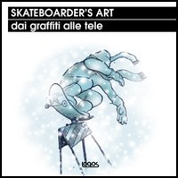 Skateboarder's art dai graffiti alle tele