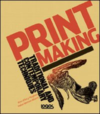 Printmaking. Traditional and contemporary techniques. Ediz. italiana