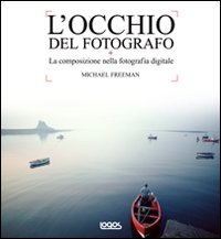 L'occhio del fotografo. La composizione nella fotografia digitale