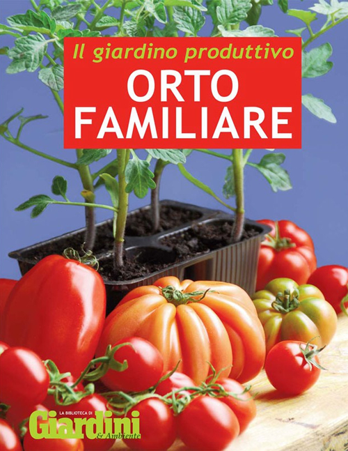 Il giardino produttivo. Orto familiare