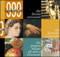 Novecentonovantanove capolavori d'arte che dovete conoscere