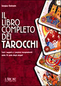 Il libro completo dei tarocchi. Tutti i segreti e i preziosi insegnamenti delle 78 carte degli zingari
