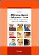 Attivare le risorse del gruppo classe. Nuove strategie per l'apprendimento reciproco e la crescita personale