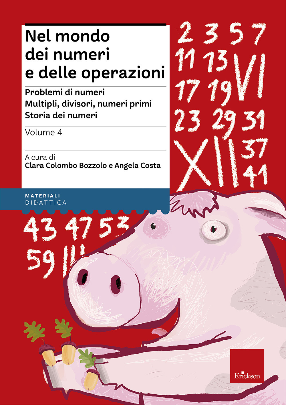 Nel mondo dei numeri e delle operazioni. Vol. 4: Problemi di numeri. Multipli, divisori, numeri primi. Storia dei numeri
