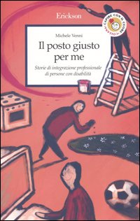 Il posto giusto per me. Storie di integrazione professionale di persone con disabilità