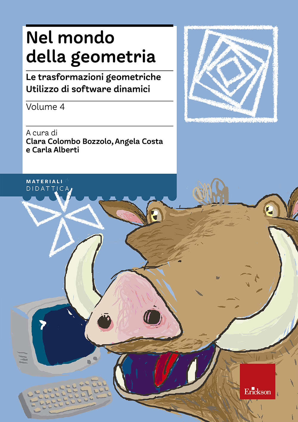 Nel mondo della geometria. Vol. 4: Le trasformazioni geometriche. L'utilizzo dei software dinamici