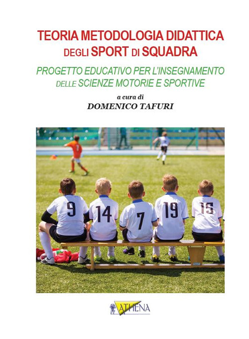 Teoria metodologia didattica degli sport di squadra. Progetto educativo per l’insegnamento delle scienze motorie e sportive