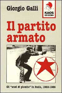 Il partito Armato. Gli «Anni di piombo» in Italia (1968-1986)