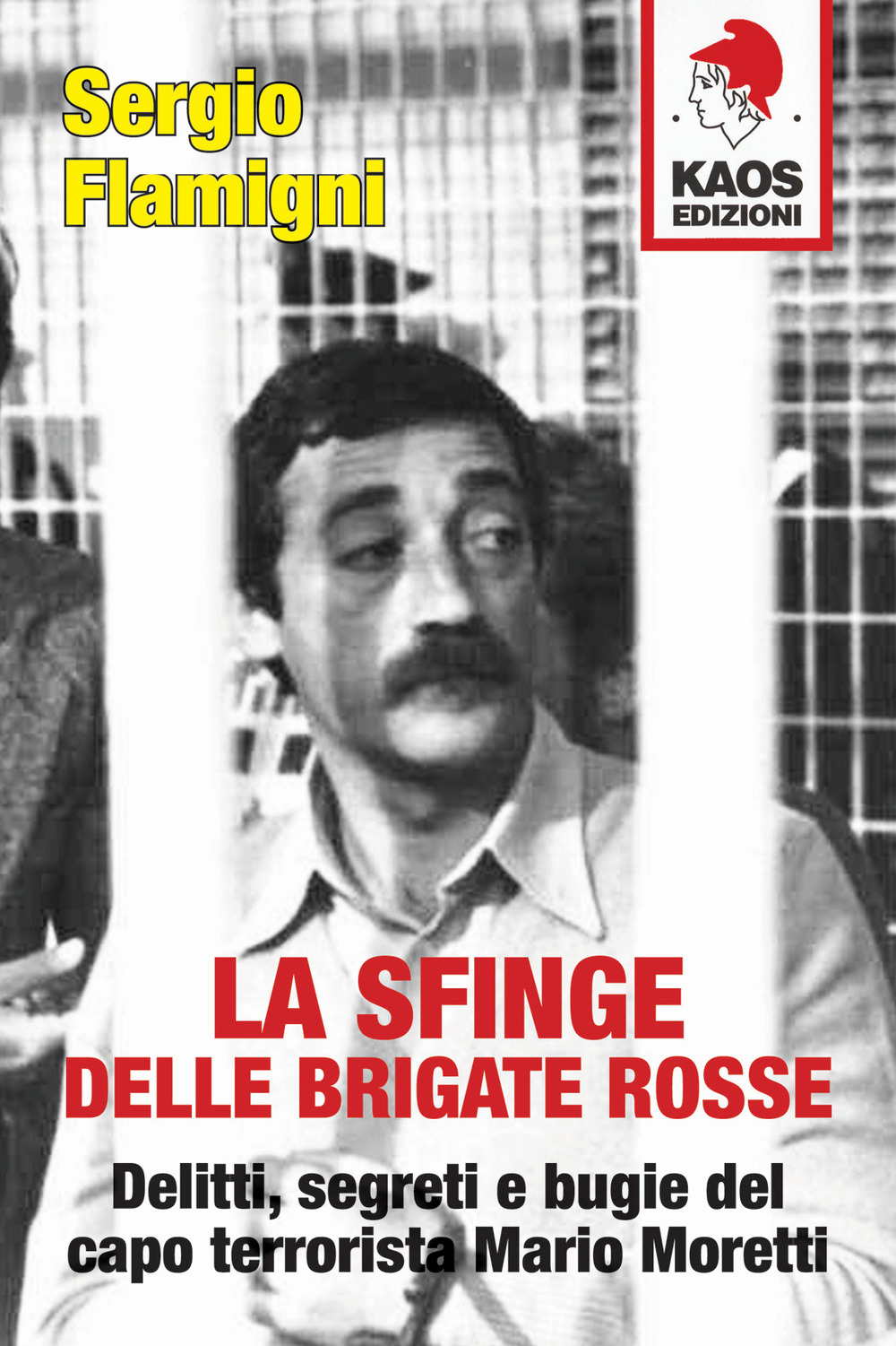 La sfinge delle Brigate Rosse. Delitti, segreti e bugie del capo terrorista Mario Moretti