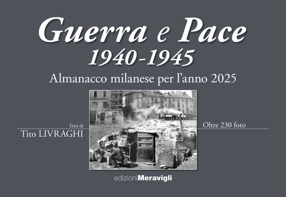 Almanacco Milanese per l'anno 2025. Guerra e pace 1940-1945