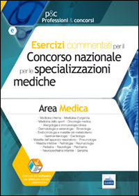 Esercizi commentati per il concorso nazionale per le specializzazioni mediche. Area medica