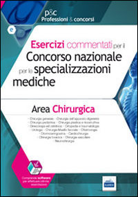 Esercizi commentati per il concorso nazionale per le specializzazioni mediche. Area chirurgica